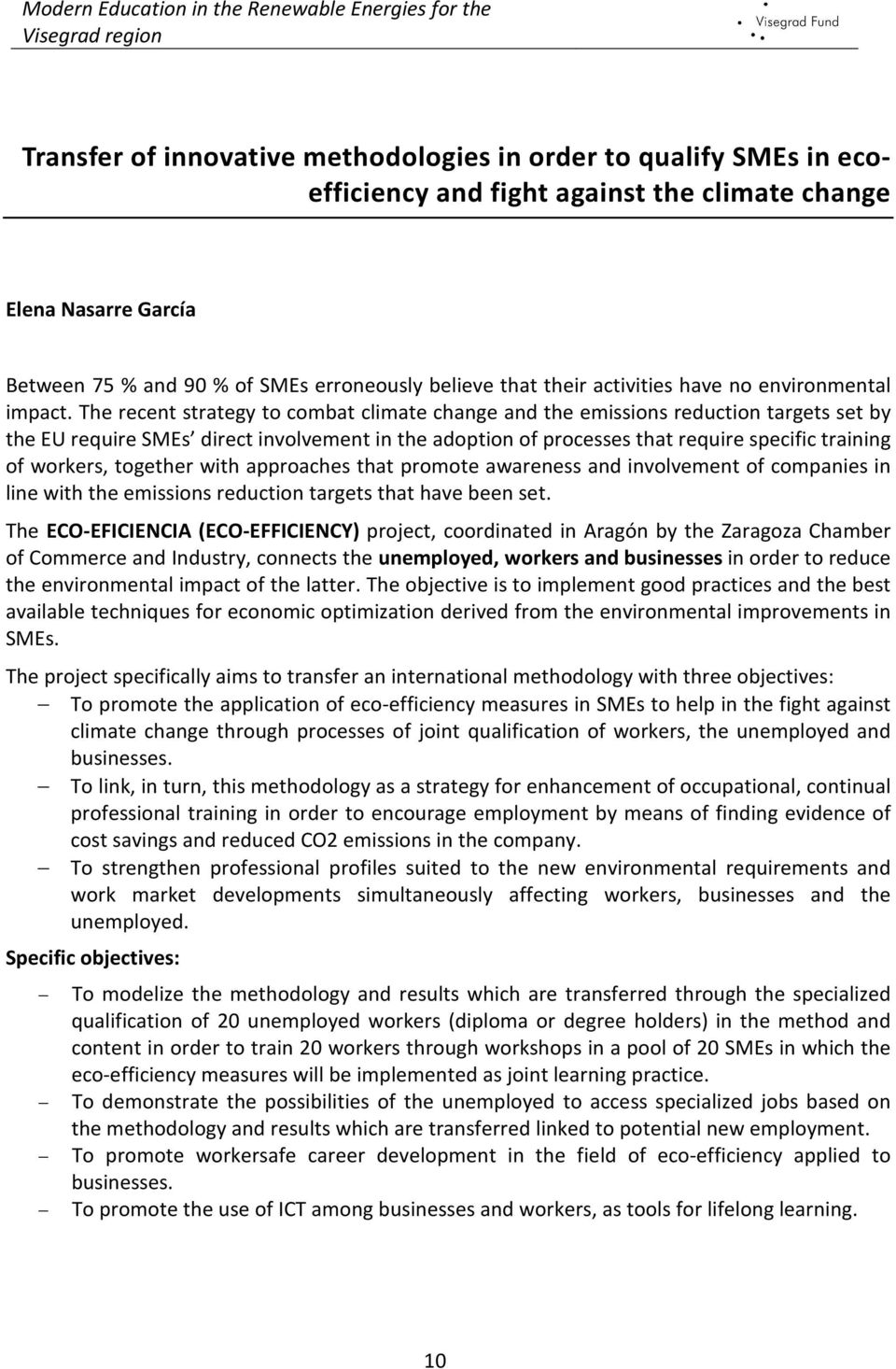 The recent strategy to combat climate change and the emissions reduction targets set by the EU require SMEs direct involvement in the adoption of processes that require specific training of workers,