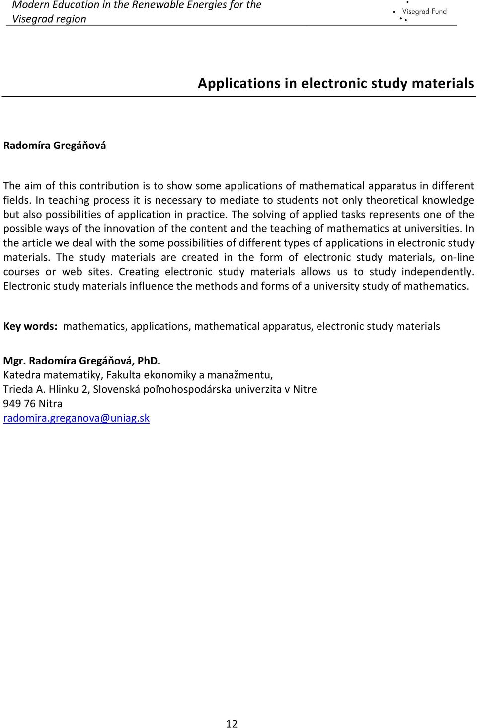 The solving of applied tasks represents one of the possible ways of the innovation of the content and the teaching of mathematics at universities.