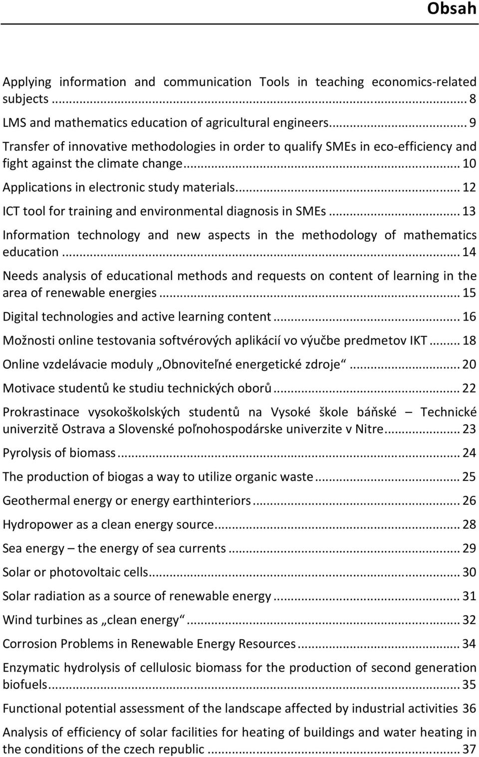 .. 12 ICT tool for training and environmental diagnosis in SMEs... 13 Information technology and new aspects in the methodology of mathematics education.