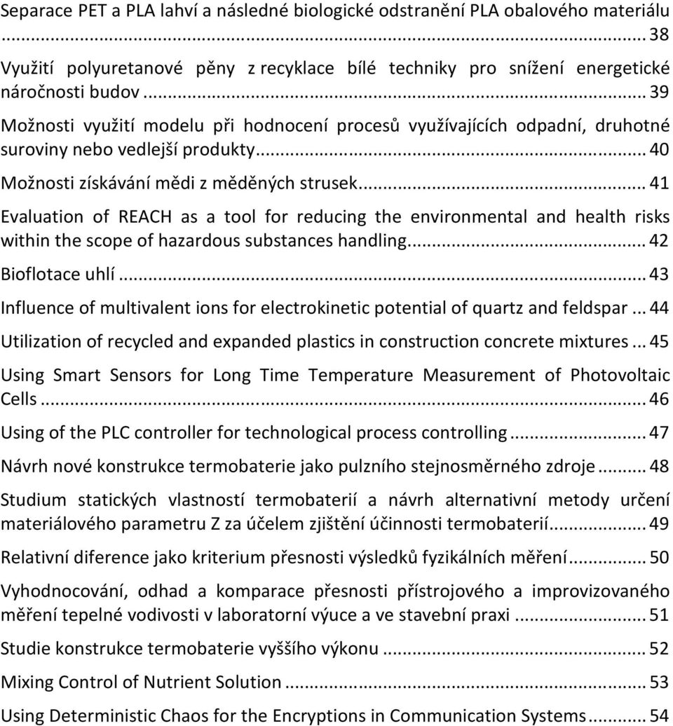 .. 41 Evaluation of REACH as a tool for reducing the environmental and health risks within the scope of hazardous substances handling... 42 Bioflotace uhlí.