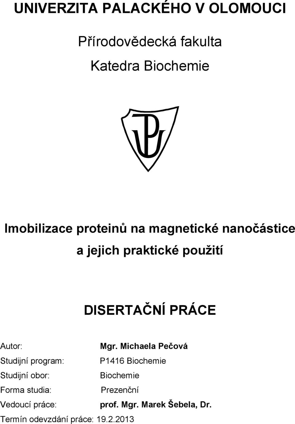 Mgr. Michaela Pečová Studijní program: P1416 Biochemie Studijní obor: Biochemie Forma