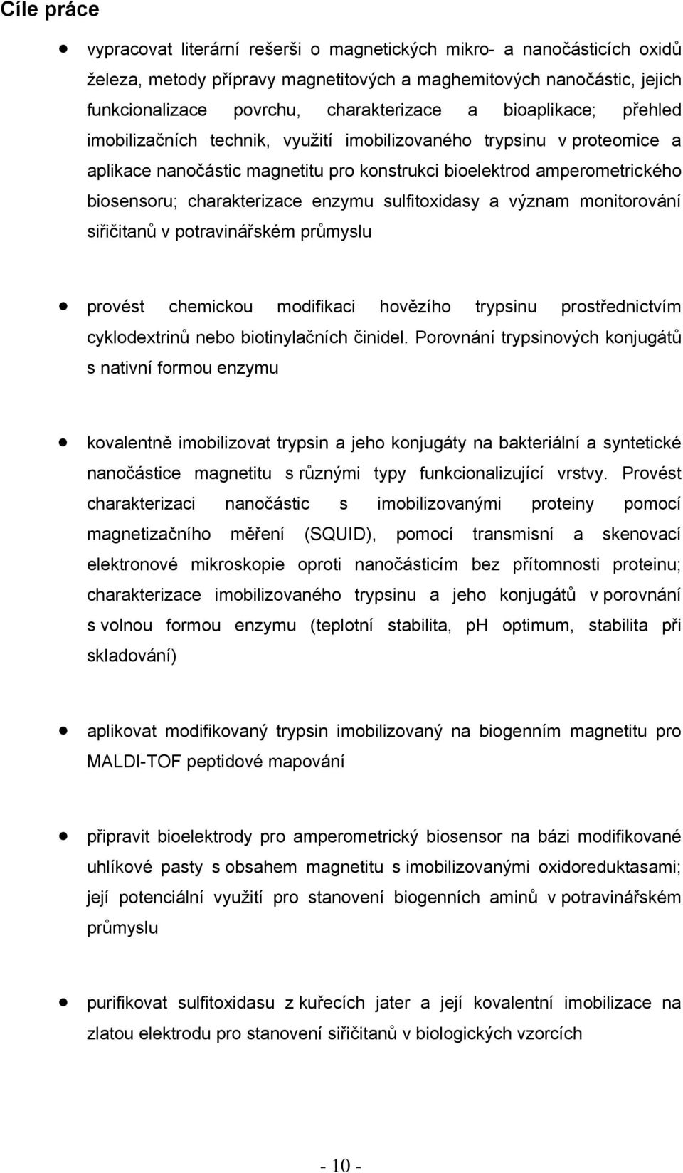 enzymu sulfitoxidasy a význam monitorování siřičitanů v potravinářském průmyslu provést chemickou modifikaci hovězího trypsinu prostřednictvím cyklodextrinů nebo biotinylačních činidel.