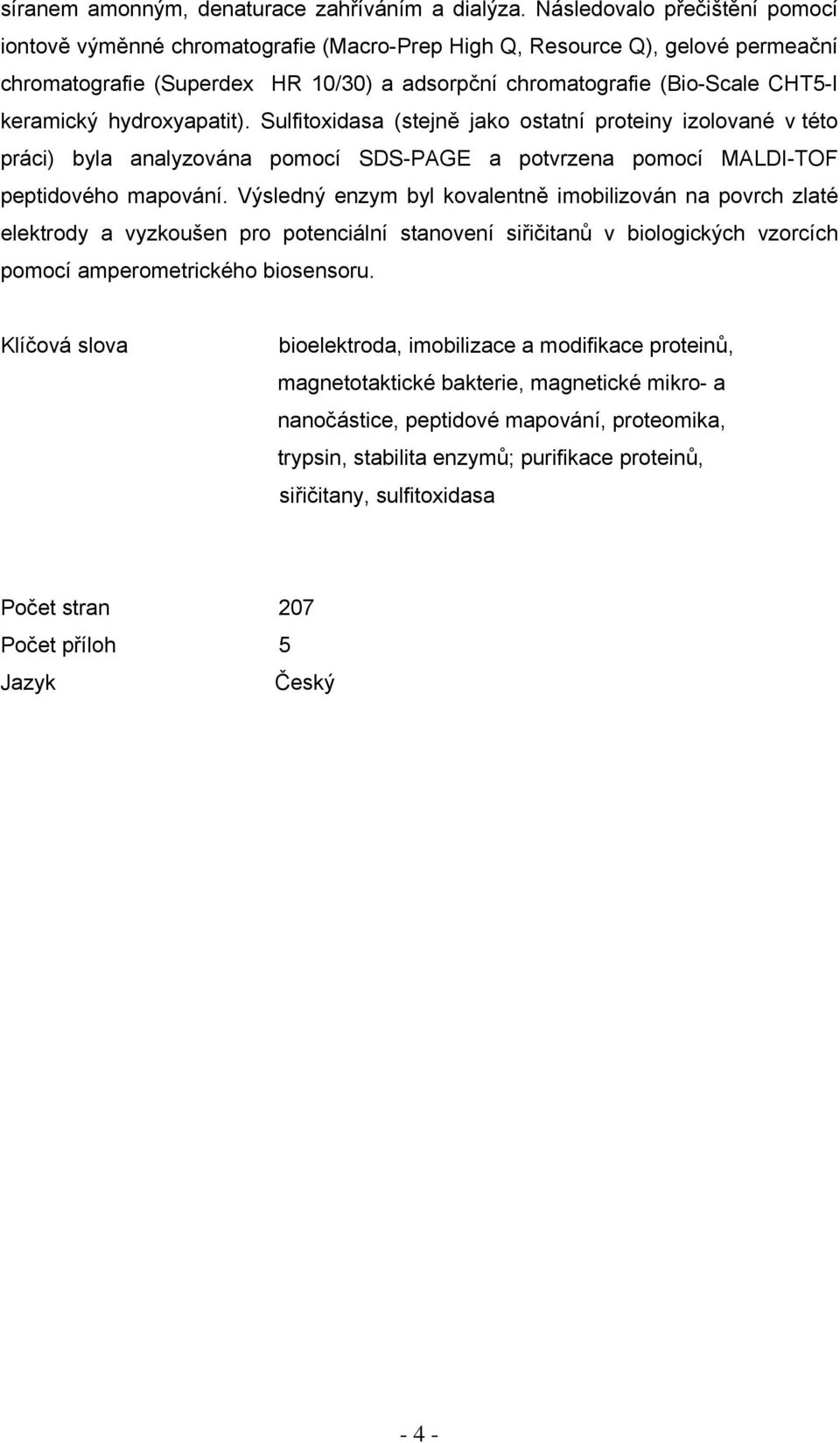 keramický hydroxyapatit). Sulfitoxidasa (stejně jako ostatní proteiny izolované v této práci) byla analyzována pomocí SDS-PAGE a potvrzena pomocí MALDI-TOF peptidového mapování.