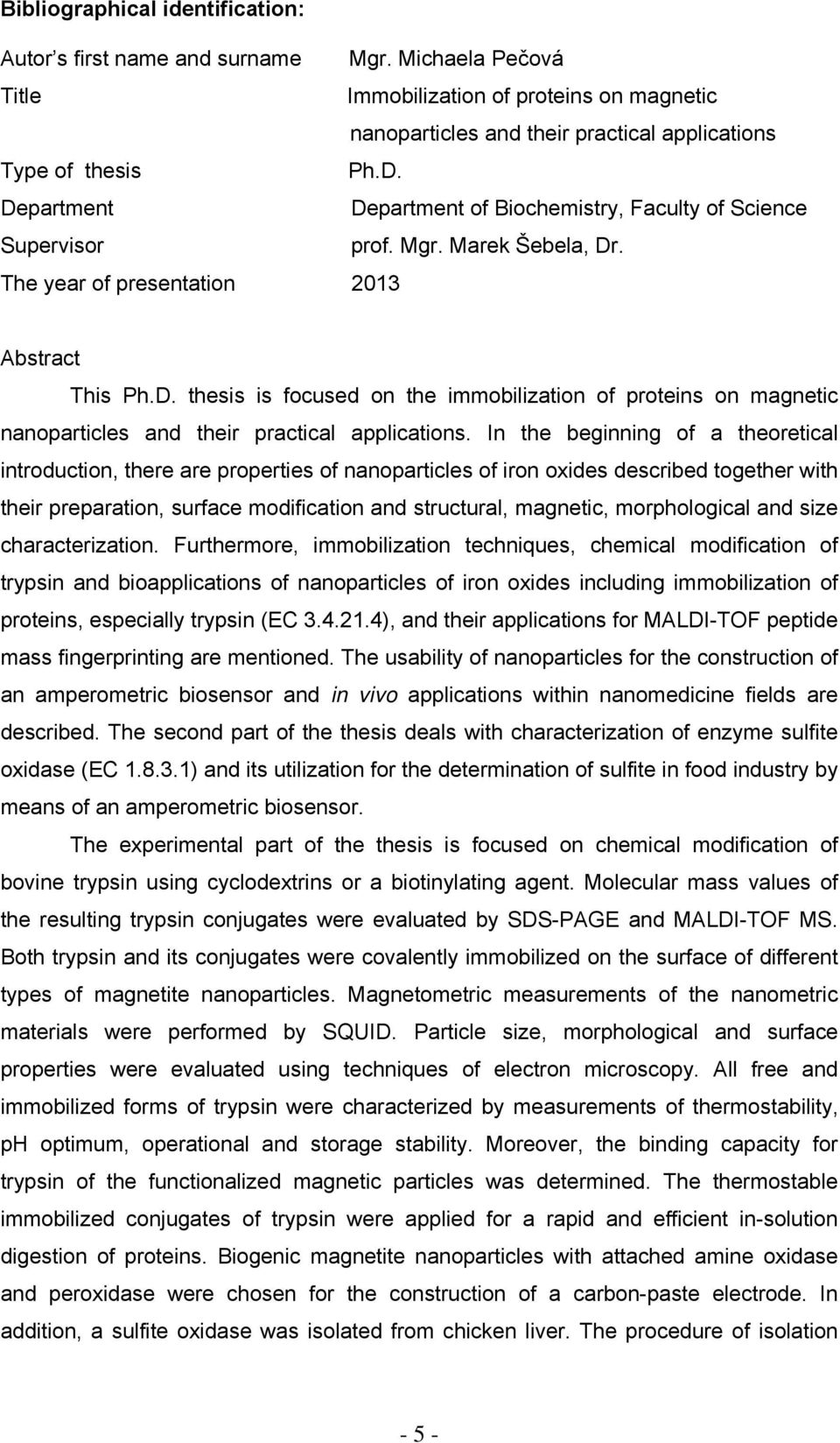 In the beginning of a theoretical introduction, there are properties of nanoparticles of iron oxides described together with their preparation, surface modification and structural, magnetic,