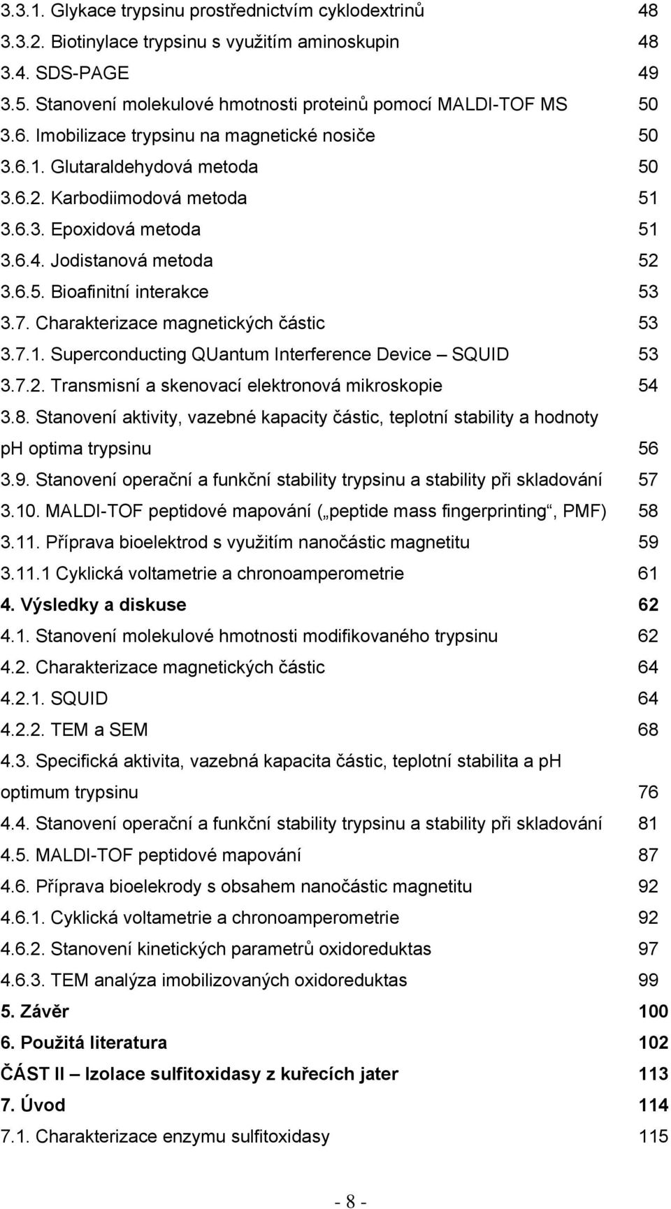 7. Charakterizace magnetických částic 53 3.7.1. Superconducting QUantum Interference Device SQUID 53 3.7.2. Transmisní a skenovací elektronová mikroskopie 54 3.8.