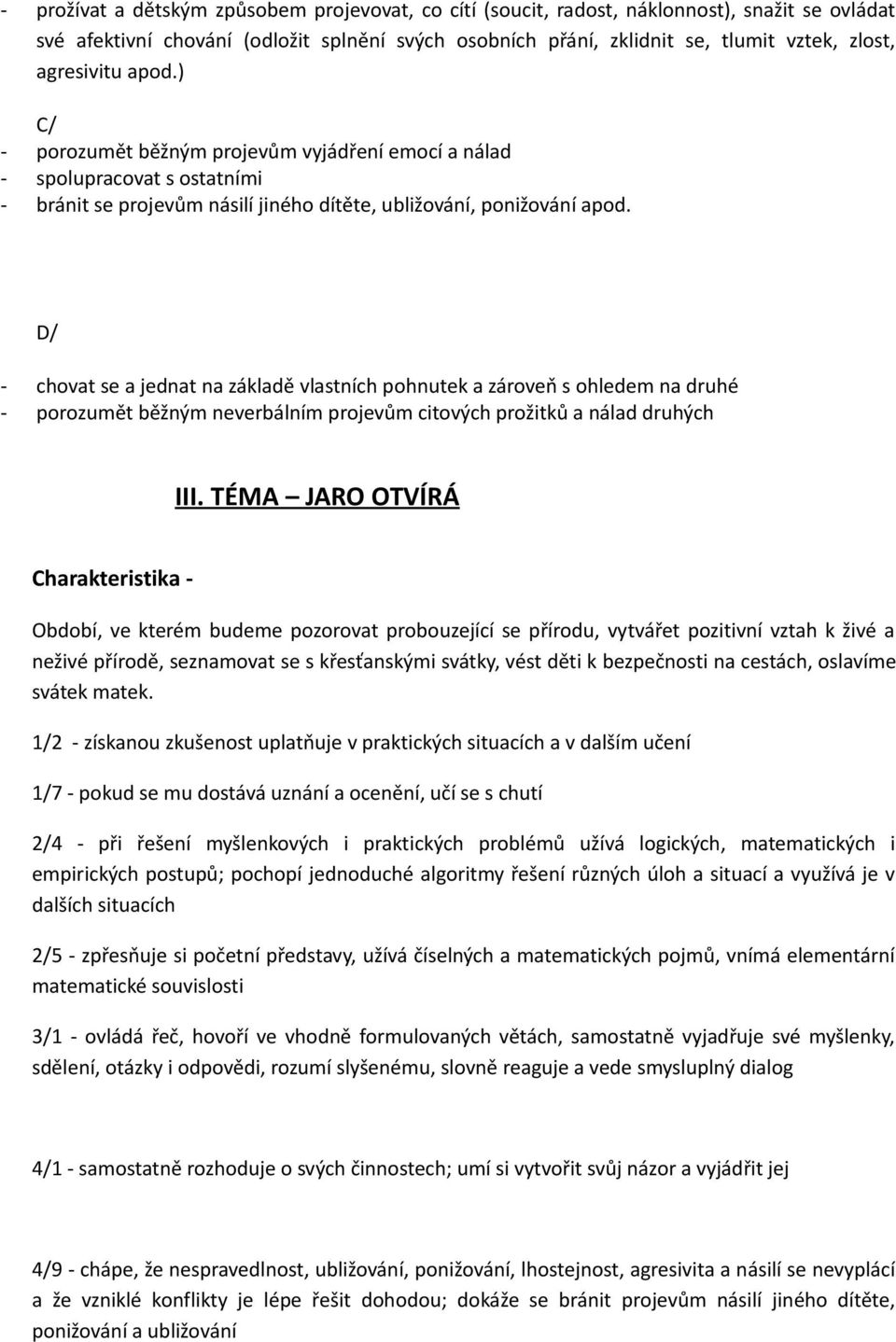 D/ chovat se a jednat na základě vlastních pohnutek a zároveň s ohledem na druhé porozumět běžným neverbálním projevům citových prožitků a nálad druhých III.