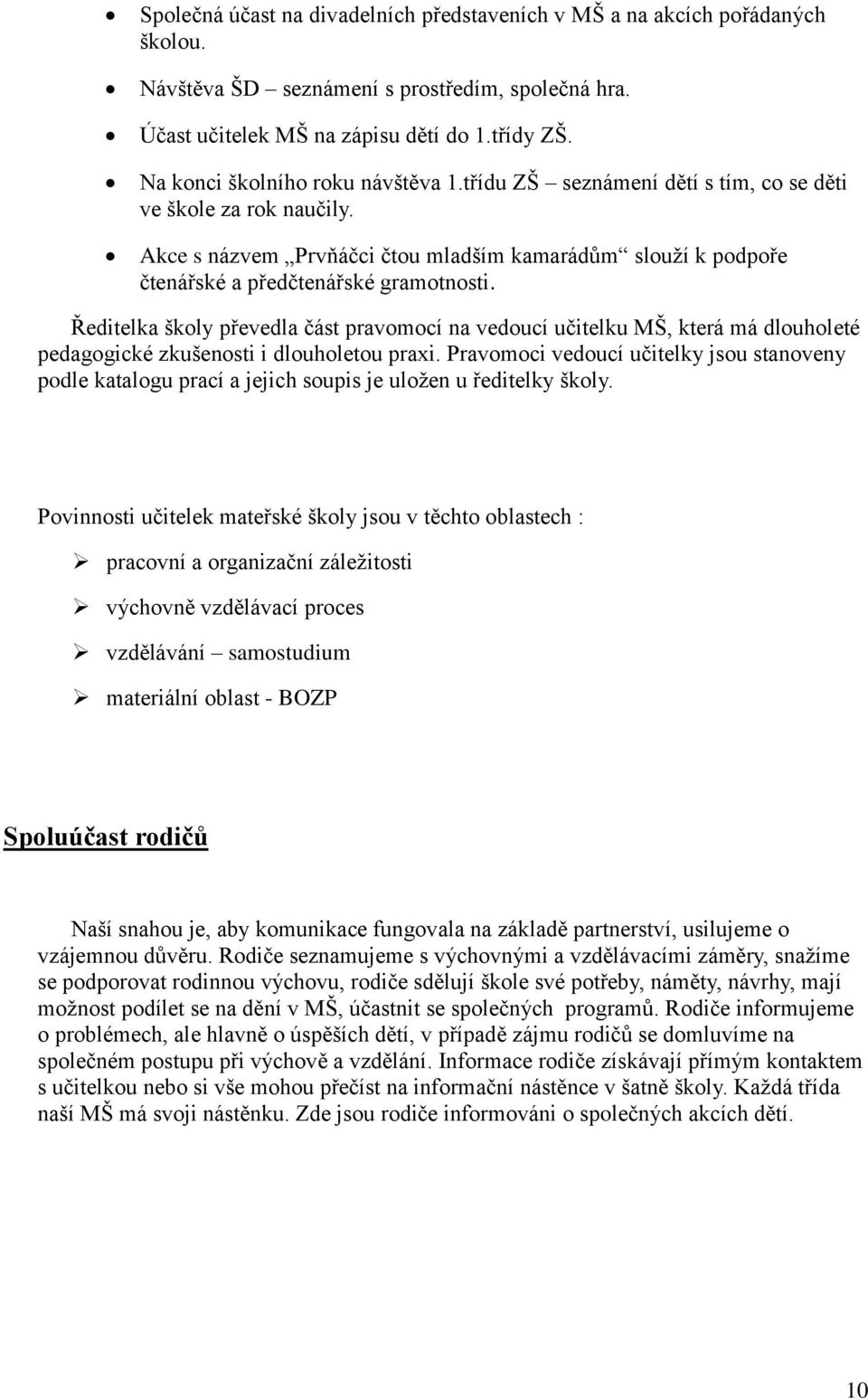 Akce s názvem Prvňáčci čtou mladším kamarádům slouží k podpoře čtenářské a předčtenářské gramotnosti.