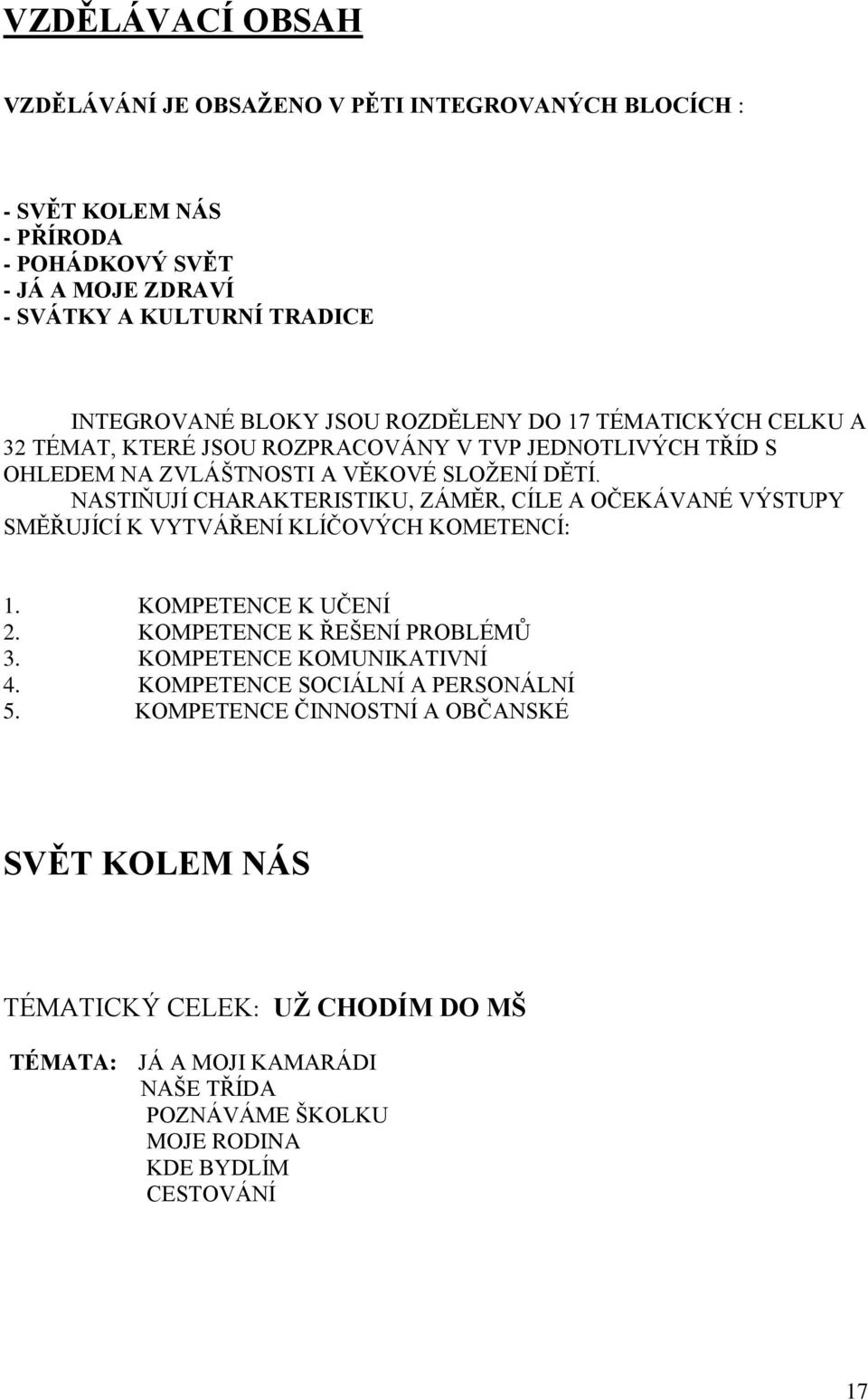 NASTIŇUJÍ CHARAKTERISTIKU, ZÁMĚR, CÍLE A OČEKÁVANÉ VÝSTUPY SMĚŘUJÍCÍ K VYTVÁŘENÍ KLÍČOVÝCH KOMETENCÍ: 1. KOMPETENCE K UČENÍ 2. KOMPETENCE K ŘEŠENÍ PROBLÉMŮ 3.