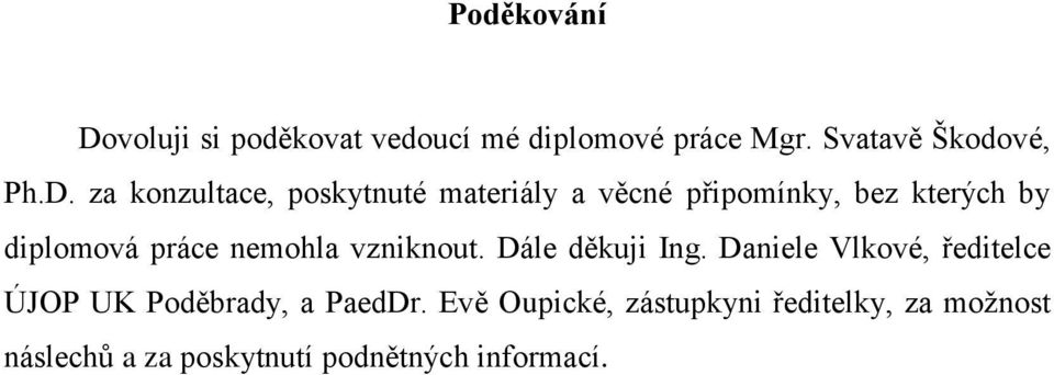 za konzultace, poskytnuté materiály a věcné připomínky, bez kterých by diplomová práce