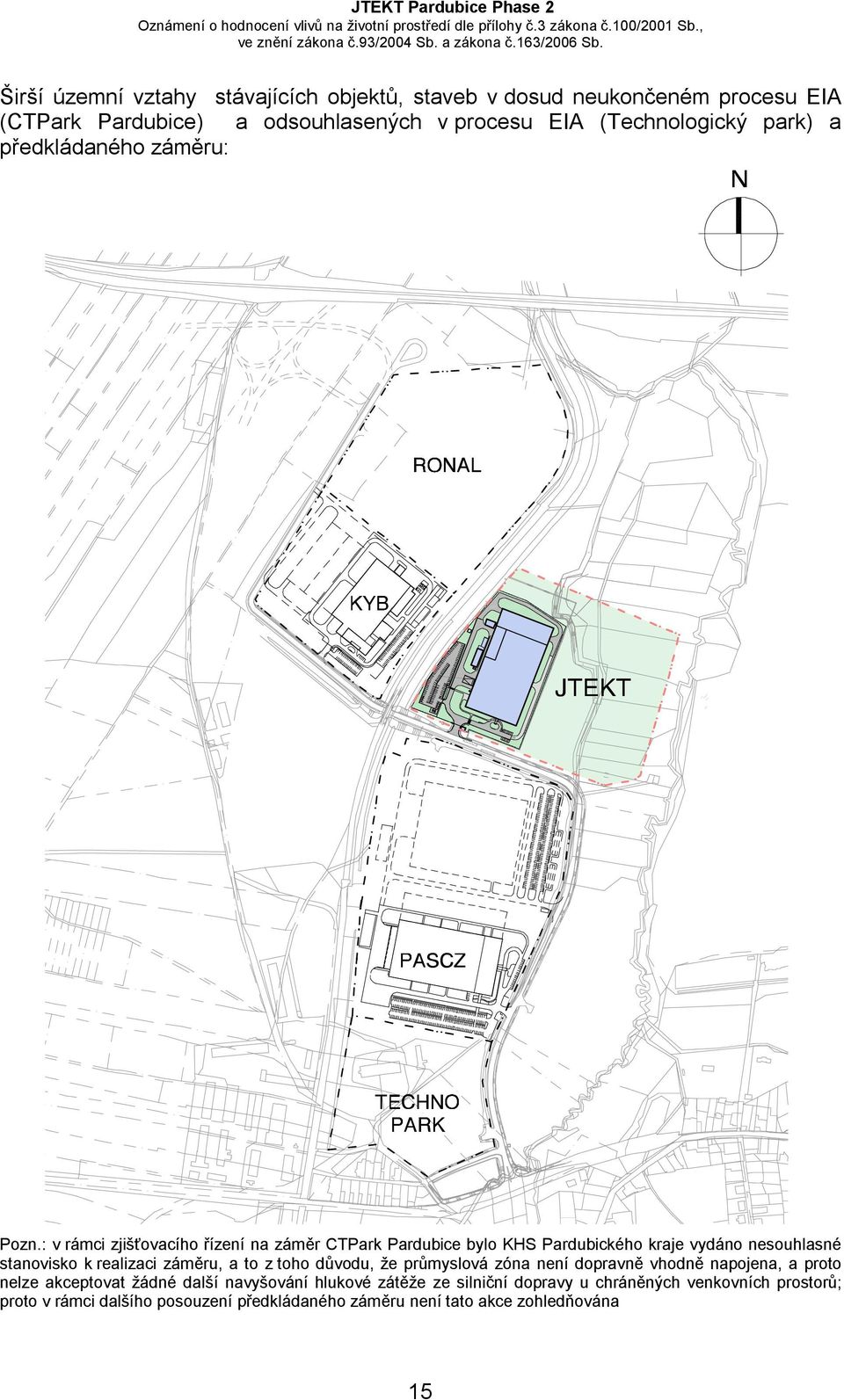 : v rámci zjišťovacího řízení na záměr CTPark Pardubice bylo KHS Pardubického kraje vydáno nesouhlasné stanovisko k realizaci záměru, a to z toho