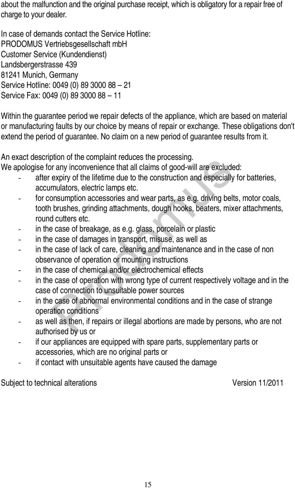 Service Fax: 0049 (0) 89 3000 88 11 Within the guarantee period we repair defects of the appliance, which are based on material or manufacturing faults by our choice by means of repair or exchange.