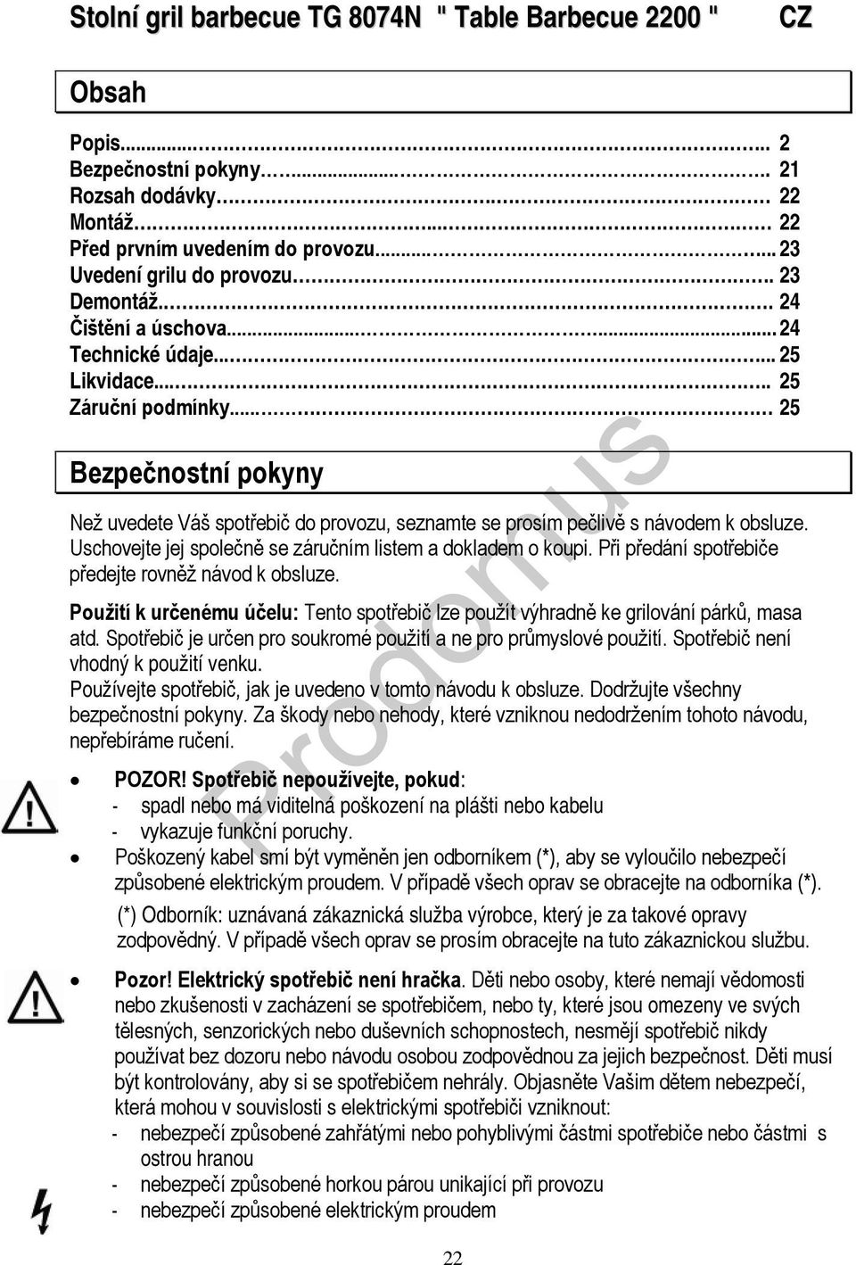 .. 25 Bezpečnostní pokyny Než uvedete Váš spotřebič do provozu, seznamte se prosím pečlivě s návodem k obsluze. Uschovejte jej společně se záručním listem a dokladem o koupi.