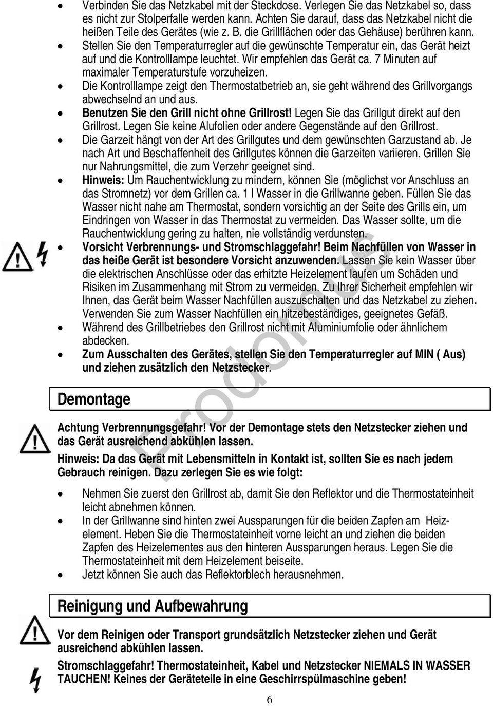 Stellen Sie den Temperaturregler auf die gewünschte Temperatur ein, das Gerät heizt auf und die Kontrolllampe leuchtet. Wir empfehlen das Gerät ca. 7 Minuten auf maximaler Temperaturstufe vorzuheizen.