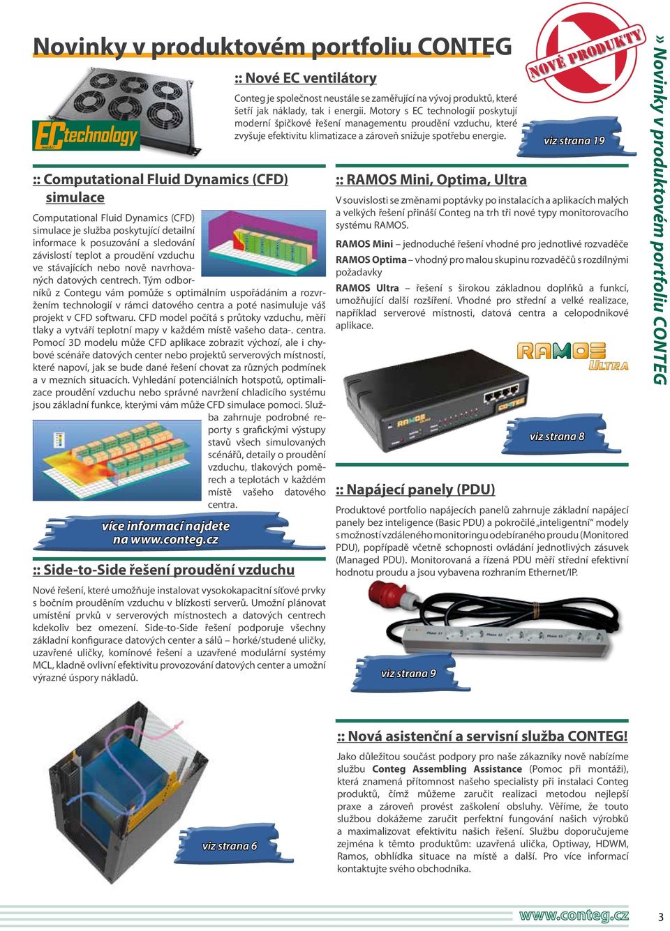 :: Computational Fluid Dynamics (CFD) simulace Computational Fluid Dynamics (CFD) simulace je služba poskytující detailní informace k posuzování a sledování závislostí teplot a proudění vzduchu ve