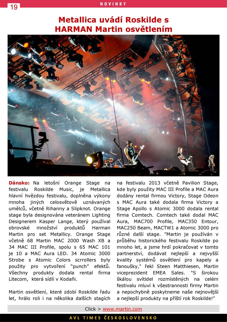 Orange stage byla designována veteránem Lighting Designerem Kasper Lange, který používal obrovské množství produktů Harman Martin pro set Metallicy.