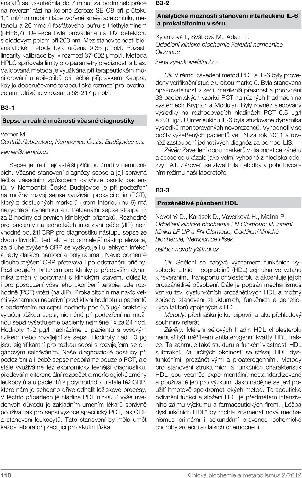 Rozsah linearity kalibrace byl v rozmezí 37-602 µmol/l. Metoda HPLC splňovala limity pro parametry preciznosti a bias.