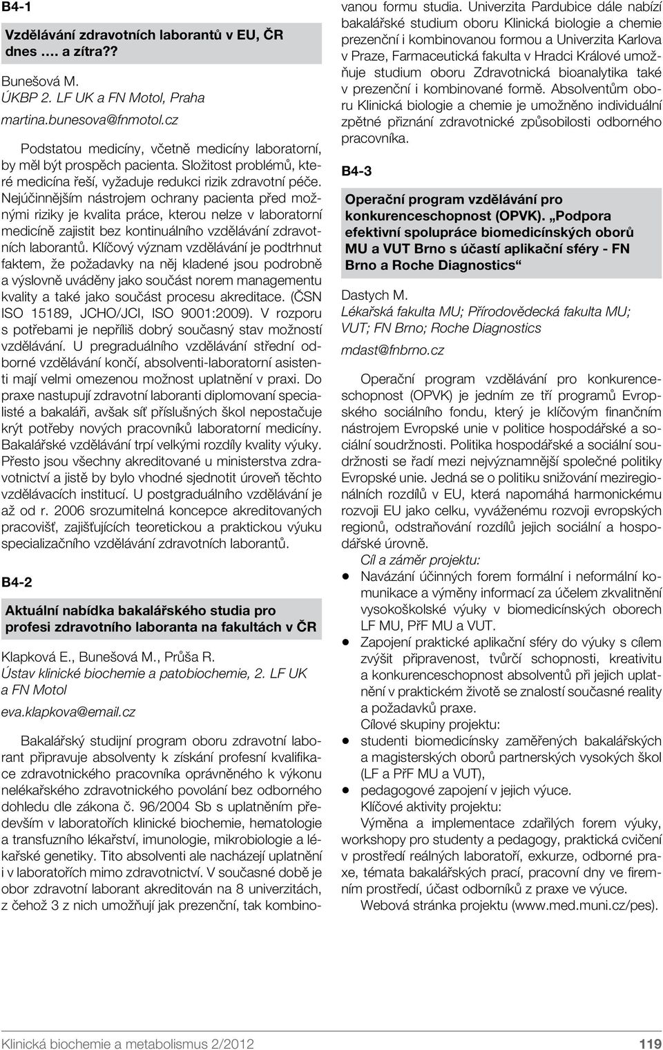 Nejúčinnějším nástrojem ochrany pacienta před možnými riziky je kvalita práce, kterou nelze v laboratorní medicíně zajistit bez kontinuálního vzdělávání zdravotních laborantů.