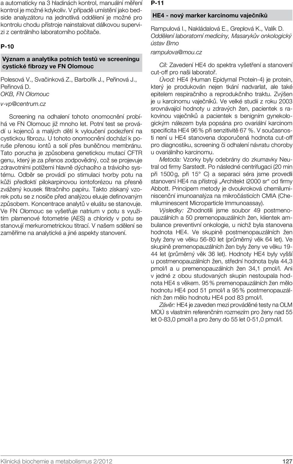 P-10 Význam a analytika potních testů ve screeningu cystické fibrozy ve FN Olomouc Polesová V., Svačinková Z., Barbořík J., Peřinová J., Peřinová D. OKB, FN Olomouc v-vp@centrum.