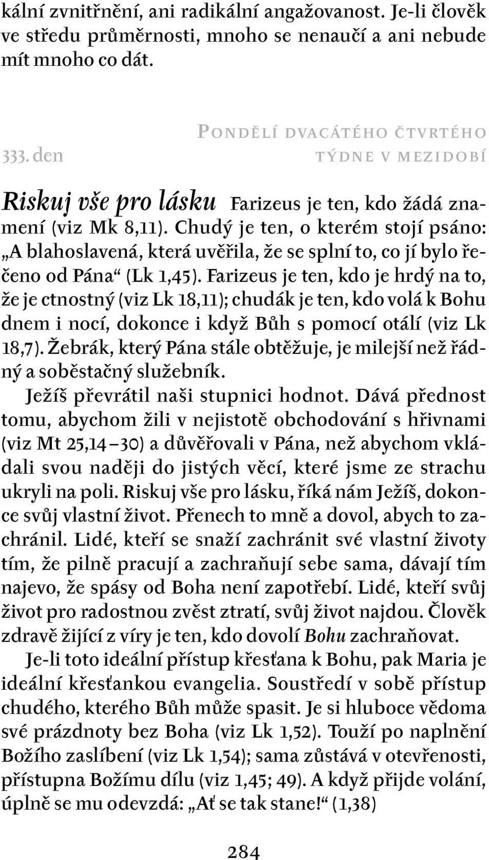 Chudý je ten, o kterém stojí psáno: A blahoslavená, která uvěřila, že se splní to, co jí bylo řečeno od Pána (Lk 1,45).