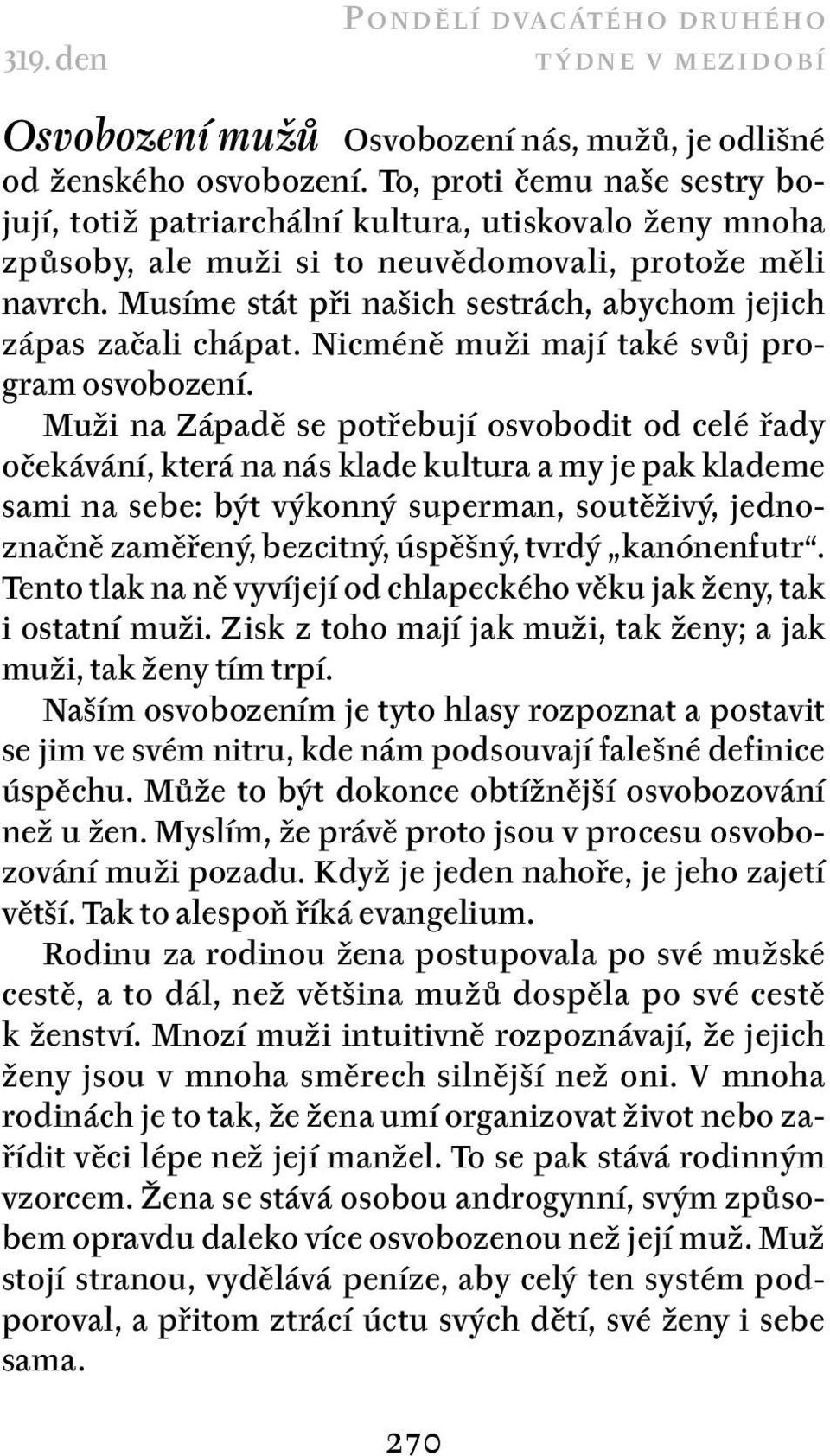 Musíme stát při našich sestrách, abychom jejich zápas začali chápat. Nicméně muži mají také svůj program osvobození.