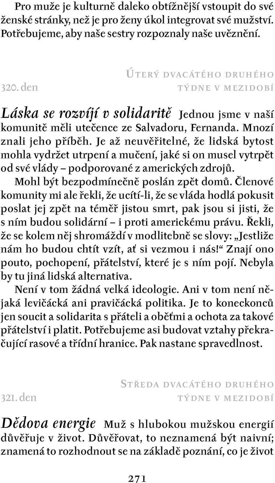 Je až neuvěřitelné, že lidská bytost mohla vydržet utrpení a mučení, jaké si on musel vytrpět od své vlády podporované z amerických zdrojů. Mohl být bezpodmínečně poslán zpět domů.