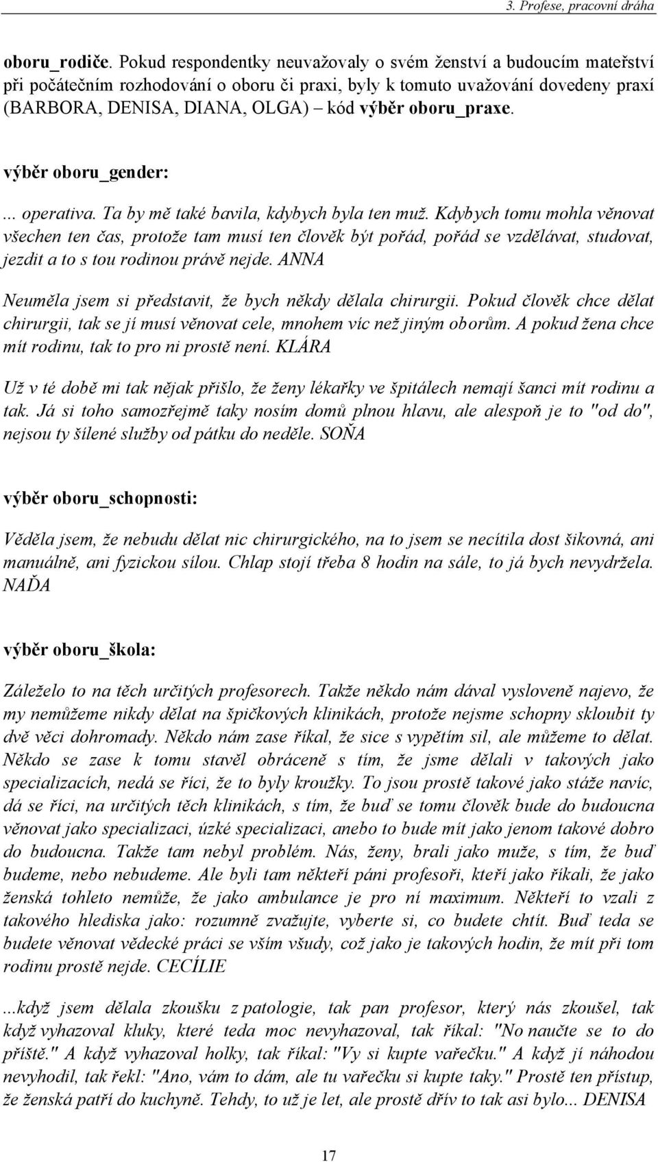 oboru_praxe. výběr oboru_gender:... operativa. Ta by mě také bavila, kdybych byla ten muž.