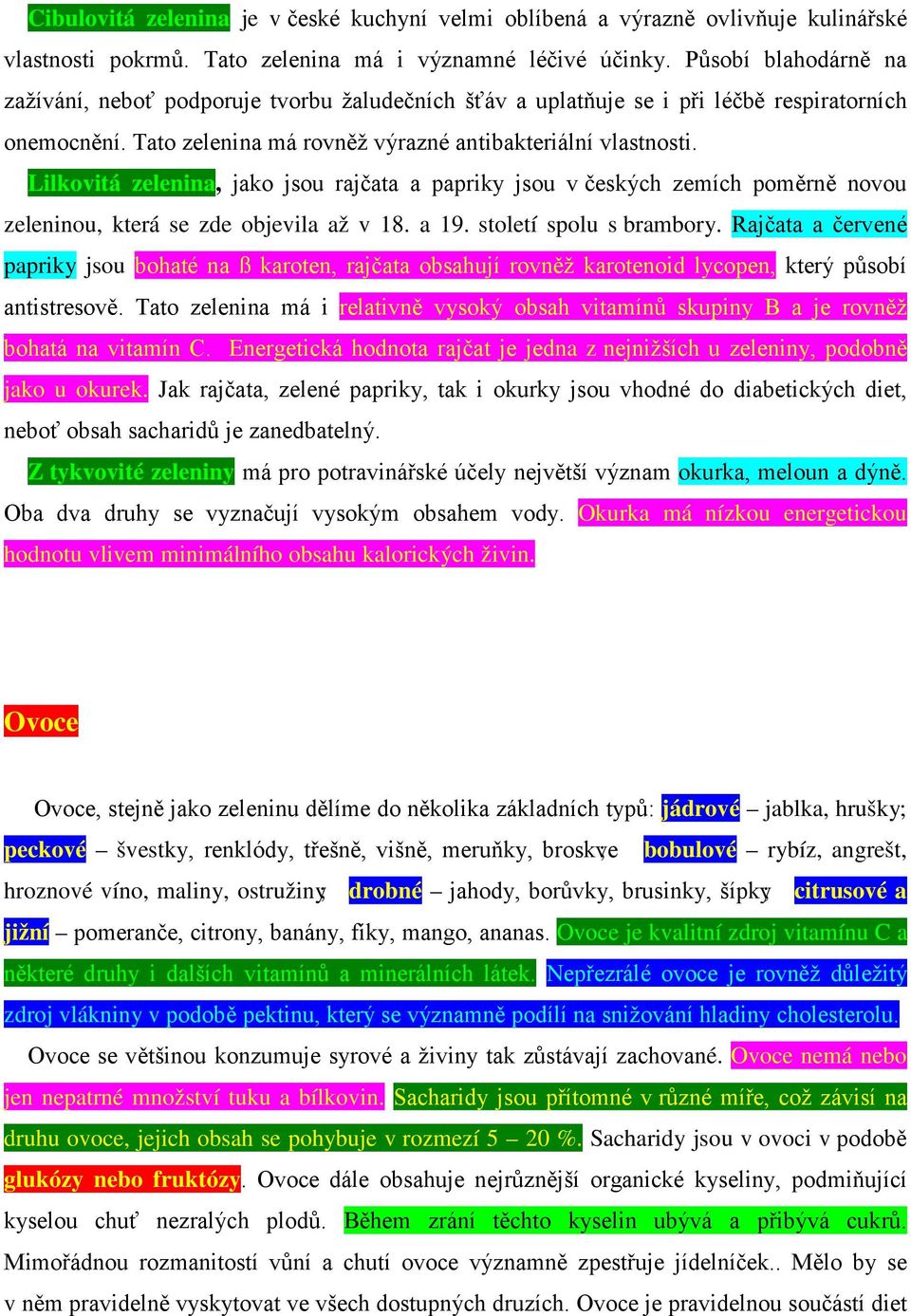 Lilkovitá zelenina, jako jsou rajčata a papriky jsou v českých zemích poměrně novou zeleninou, která se zde objevila až v 18. a 19. století spolu s brambory.