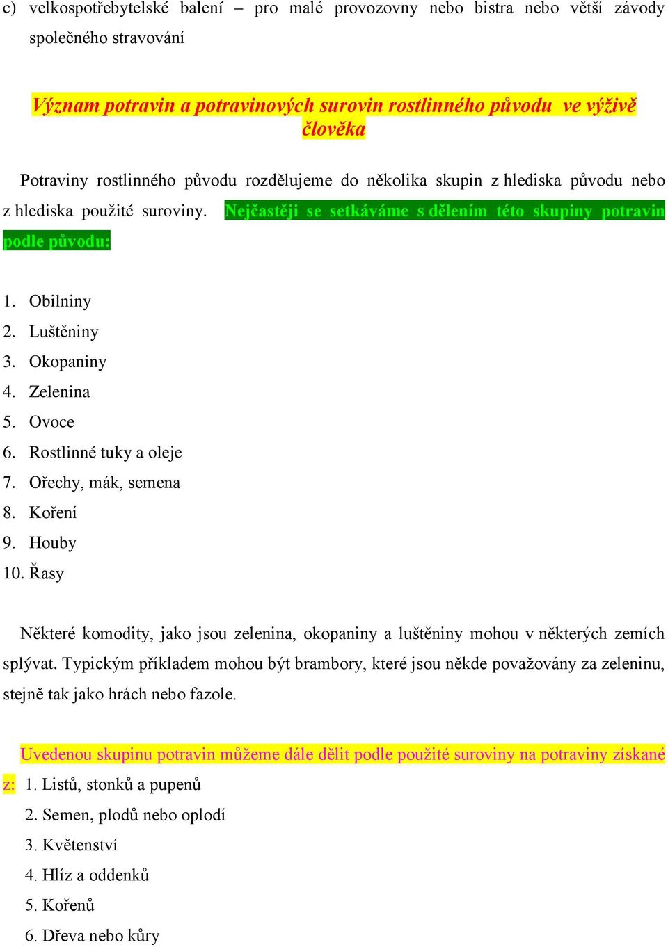 Okopaniny 4. Zelenina 5. Ovoce 6. Rostlinné tuky a oleje 7. Ořechy, mák, semena 8. Koření 9. Houby 10.