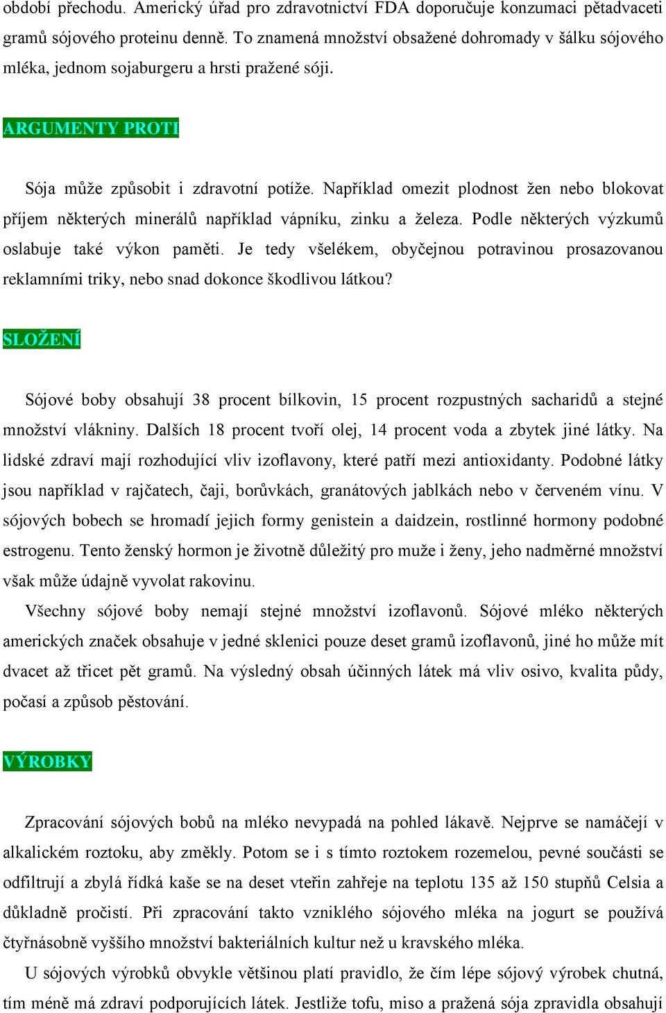 Například omezit plodnost žen nebo blokovat příjem některých minerálů například vápníku, zinku a železa. Podle některých výzkumů oslabuje také výkon paměti.