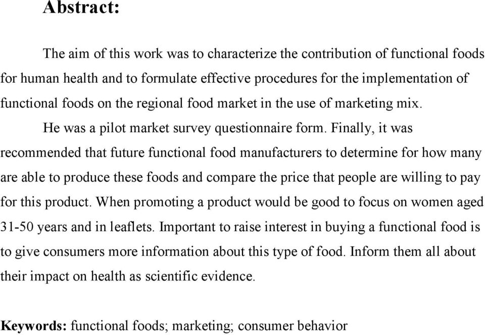 Finally, it was recommended that future functional food manufacturers to determine for how many are able to produce these foods and compare the price that people are willing to pay for this product.