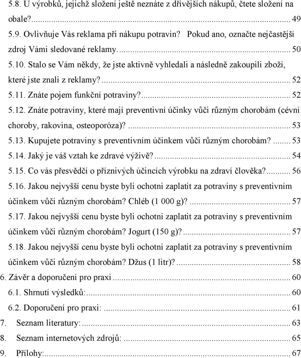 Znáte pojem funkční potraviny?...52 5.12. Znáte potraviny, které mají preventivní účinky vůči různým chorobám (cévní choroby, rakovina, osteoporóza)?...53 5.13.