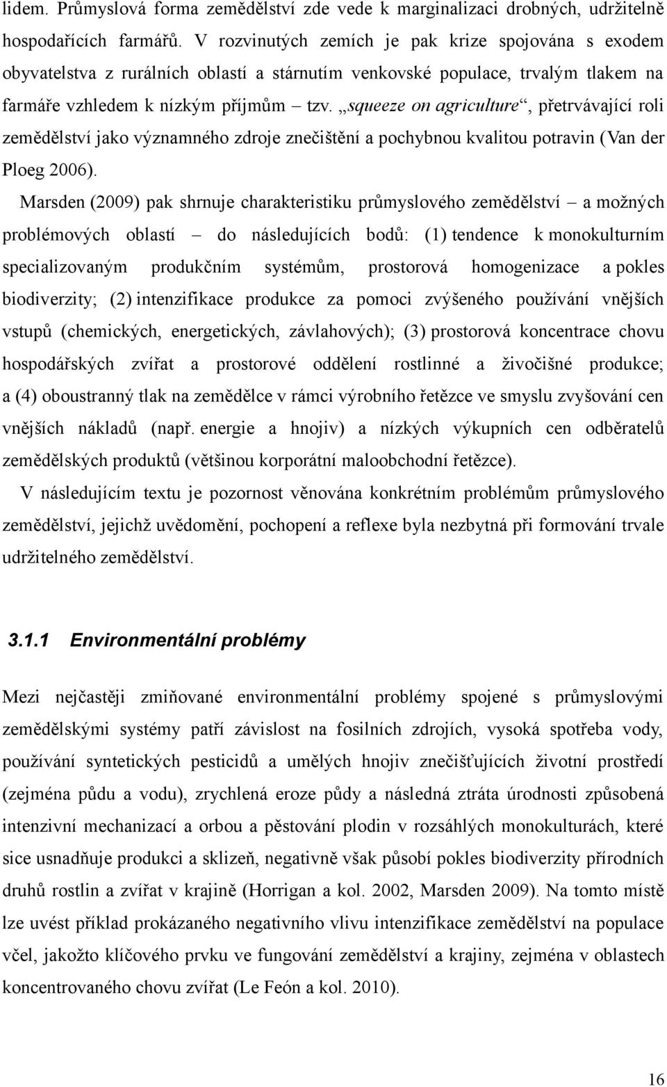 squeeze on agriculture, přetrvávající roli zemědělství jako významného zdroje znečištění a pochybnou kvalitou potravin (Van der Ploeg 2006).