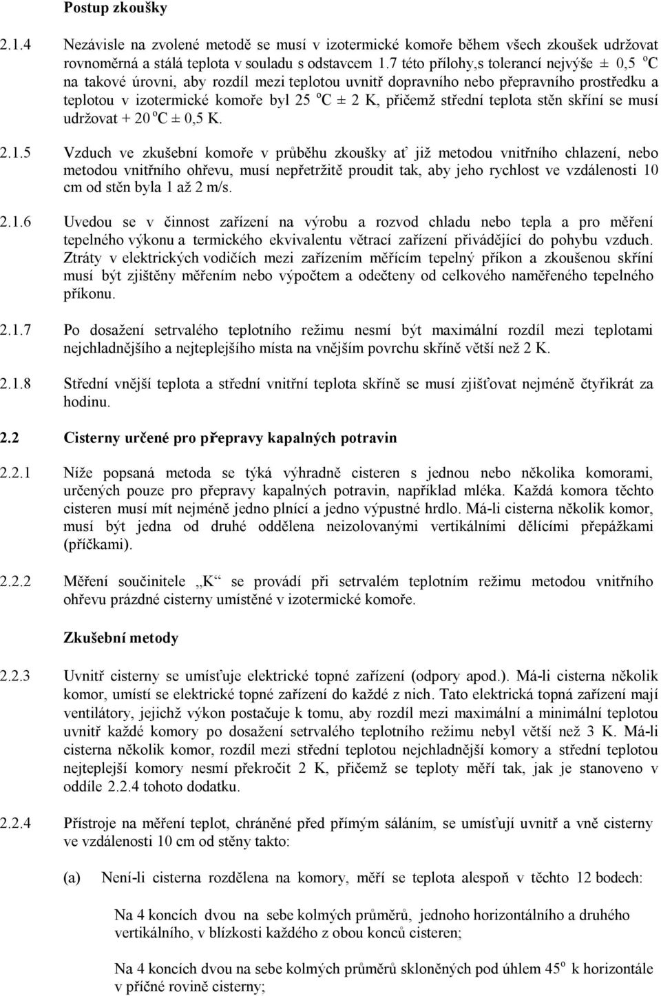 teplota stěn skříní se musí udržovat + 20 oc ± 0,5 K. 2.1.