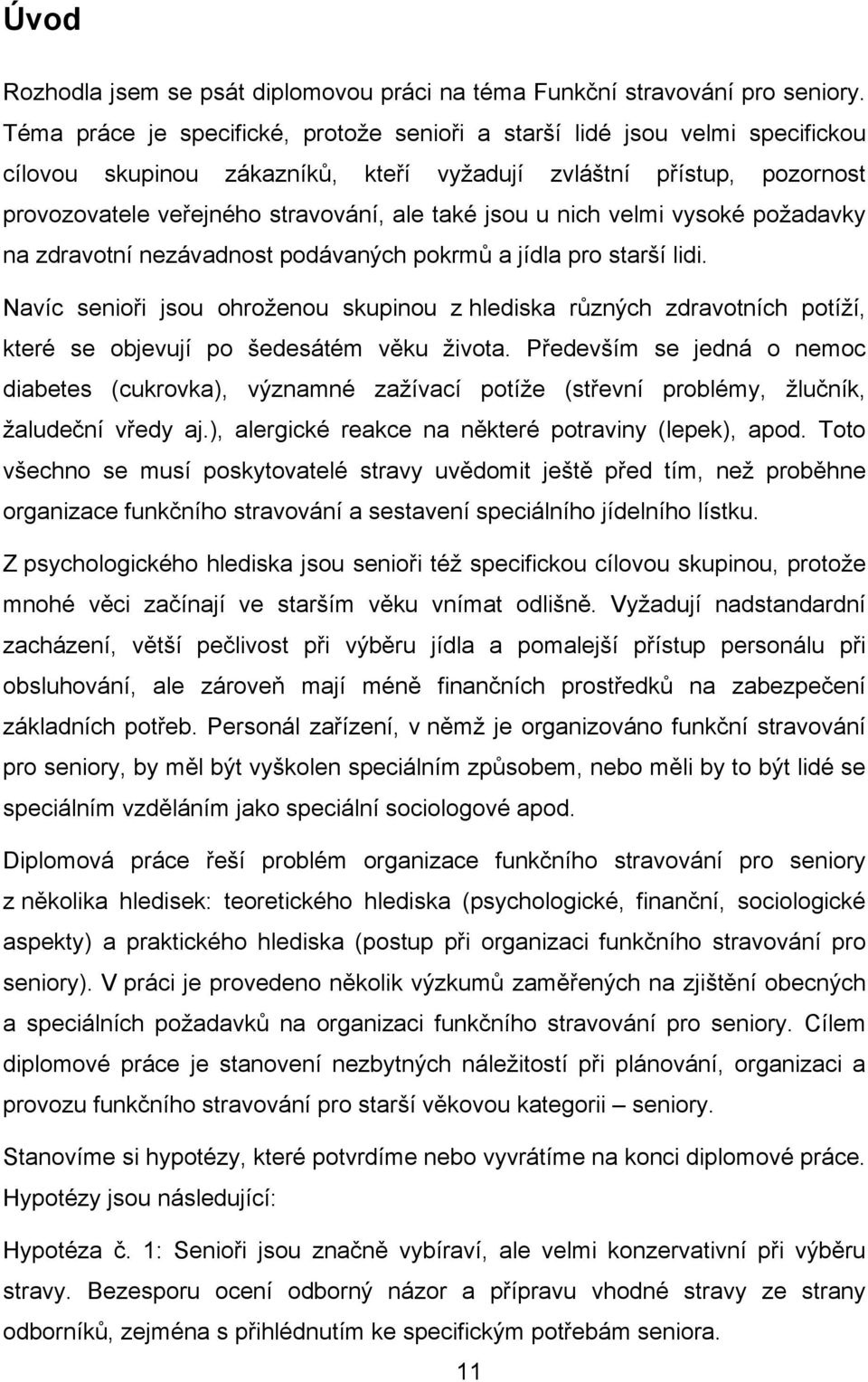 u nich velmi vysoké požadavky na zdravotní nezávadnost podávaných pokrmů a jídla pro starší lidi.