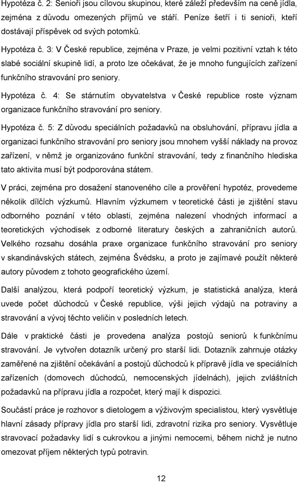 Hypotéza č. 4: Se stárnutím obyvatelstva v České republice roste význam organizace funkčního stravování pro seniory. Hypotéza č.