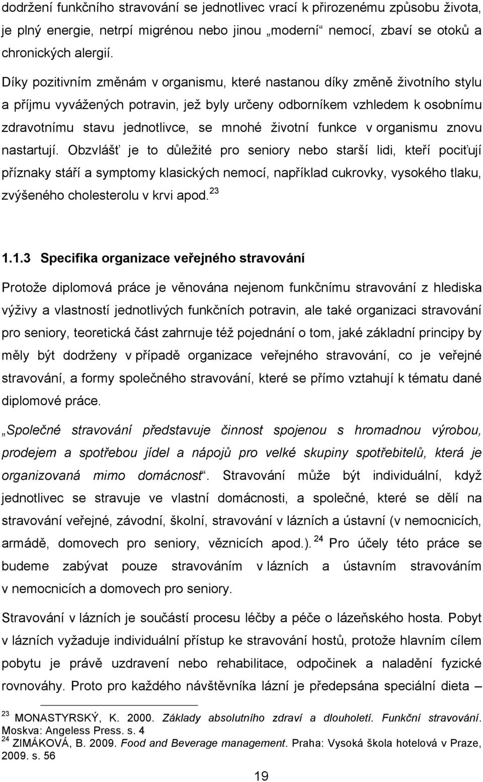 životní funkce v organismu znovu nastartují.