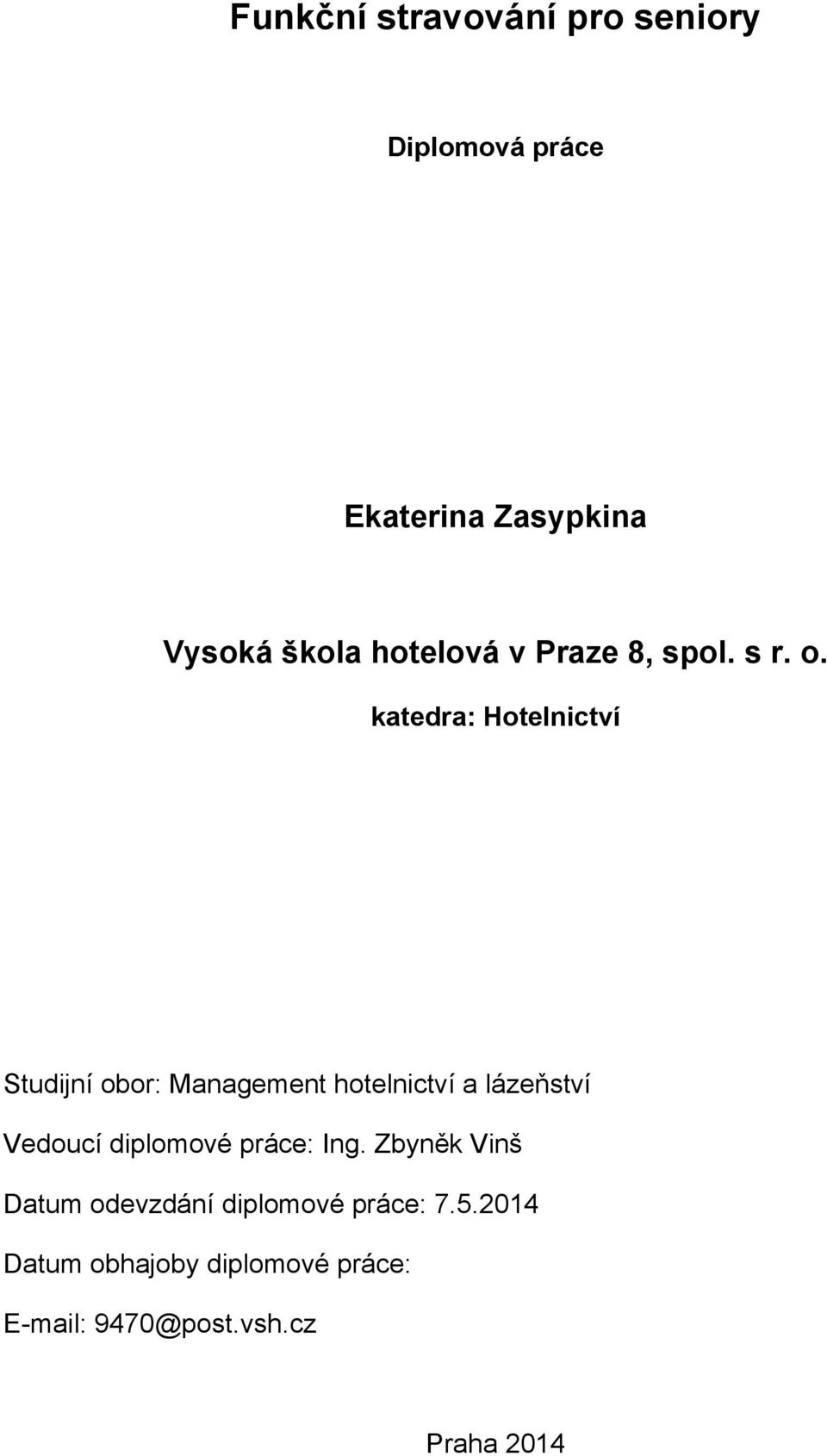 katedra: Hotelnictví Studijní obor: Management hotelnictví a lázeňství Vedoucí