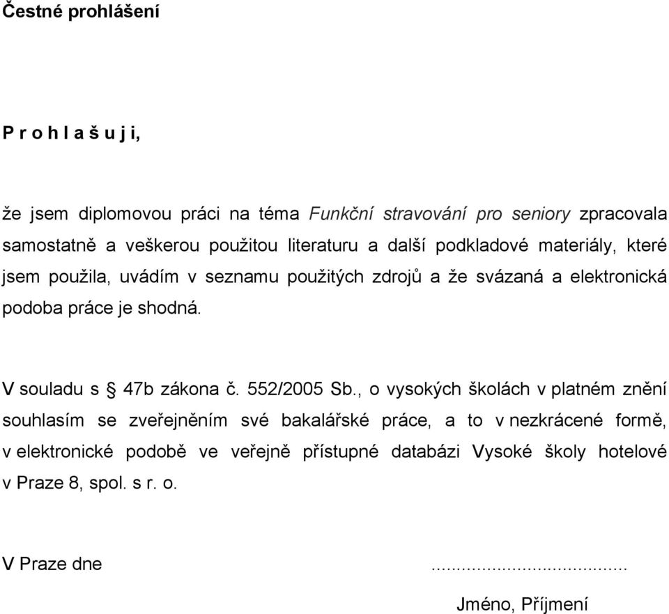 práce je shodná. V souladu s 47b zákona č. 552/2005 Sb.