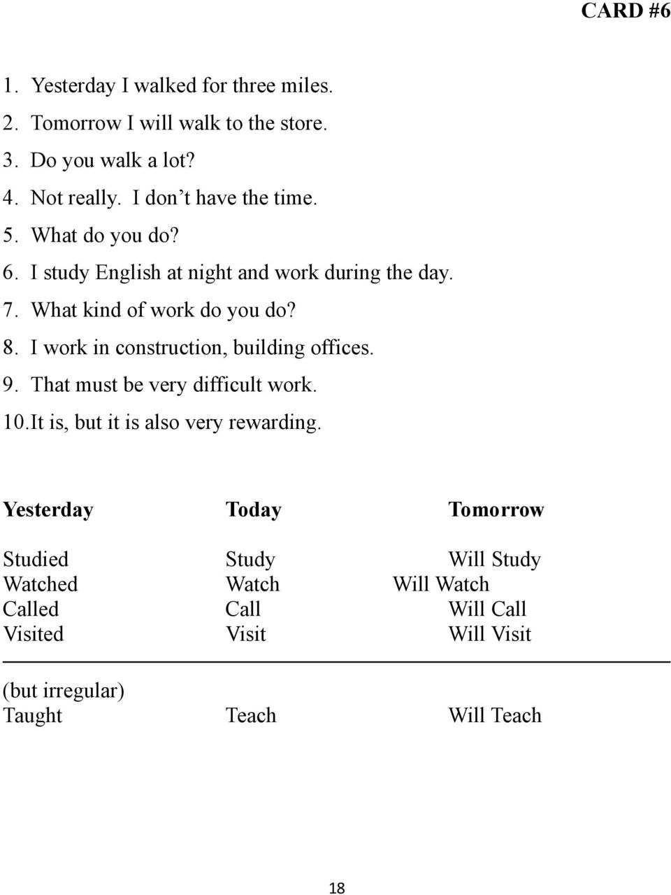 I work in construction, building offices. 9. That must be very difficult work. 10.It is, but it is also very rewarding.