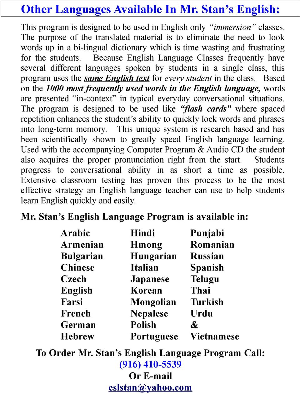 Because English Language Classes frequently have several different languages spoken by students in a single class, this program uses the same English text for every student in the class.