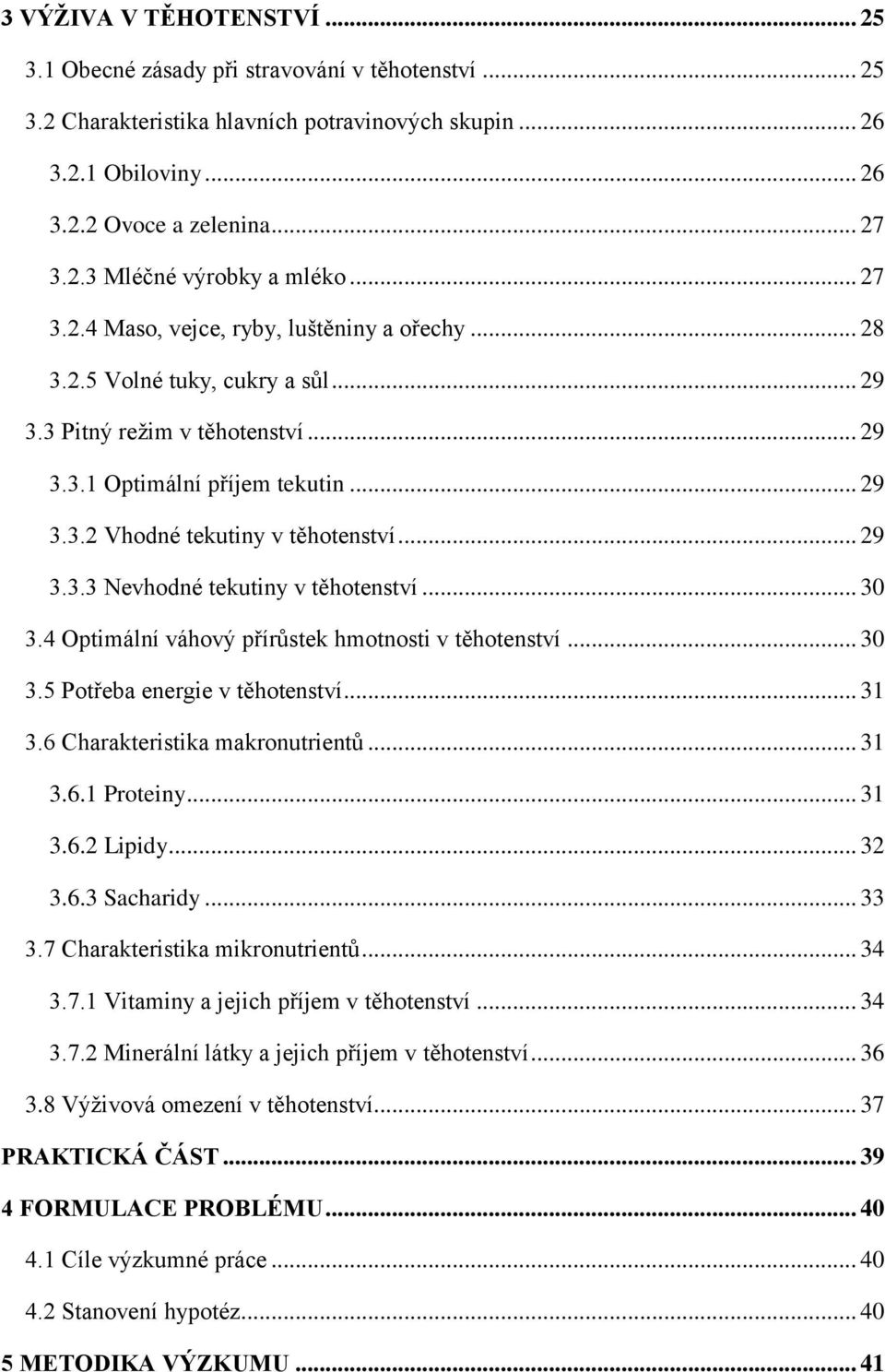 .. 29 3.3.3 Nevhodné tekutiny v těhotenství... 30 3.4 Optimální váhový přírůstek hmotnosti v těhotenství... 30 3.5 Potřeba energie v těhotenství... 31 3.6 Charakteristika makronutrientů... 31 3.6.1 Proteiny.