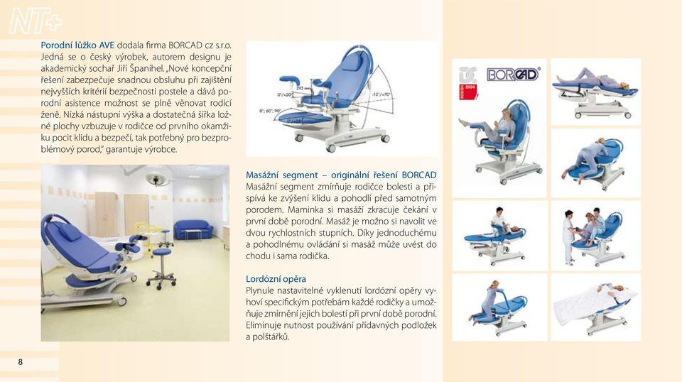 Nízká nástupní výška a dostatečná šířka ložné plochy vzbuzuje v rodičce od prvního okamžiku pocit klidu a bezpečí, tak potřebný pro bezproblémový porod, garantuje výrobce.