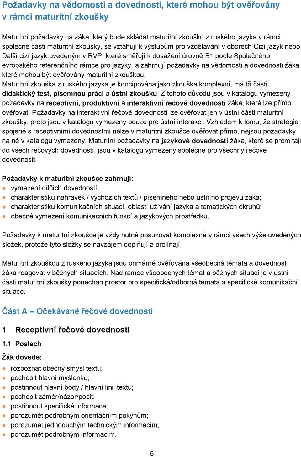 pro jazyky, a zahrnují požadavky na vědomosti a dovednosti žáka, které mohou být ověřovány maturitní zkouškou.