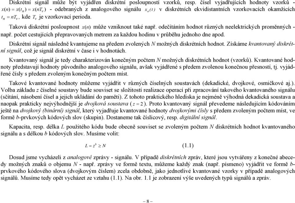 perioda. n v Taková diskrétní posloupnost x( n) může vzniknout také např. odečítáním hodnot různých neelektrických proměnných - např.