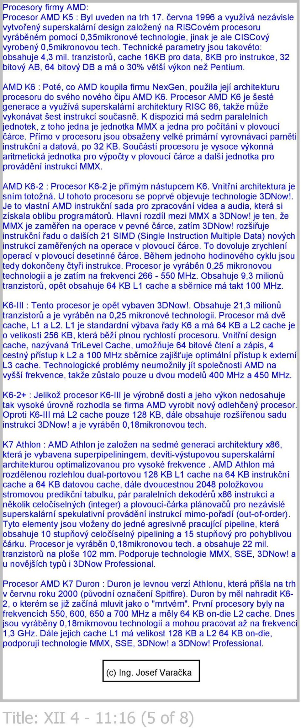 Technické parametry jsou takovéto: obsahuje 4,3 mil. tranzistorů, cache 16KB pro data, 8KB pro instrukce, 32 bitový AB, 64 bitový DB a má o 30% větší výkon než Pentium.