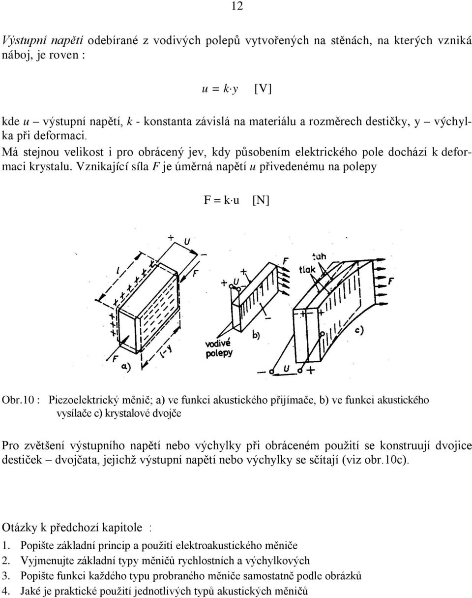 Vznikající síla F je úměrná napětí u přivedenému na polepy F = k u [N] Obr.