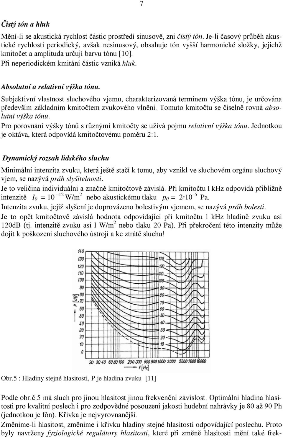 Při neperiodickém kmitání částic vzniká hluk. Absolutní a relativní výška tónu.