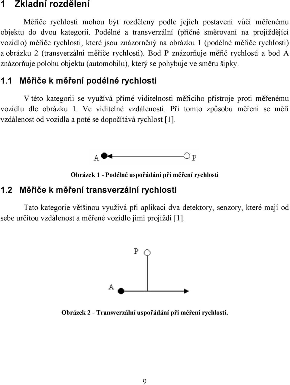 Bod P znázorňuje měřič rychlosti a bod A znázorňuje polohu objektu (automobilu), který se pohybuje ve směru šipky. 1.