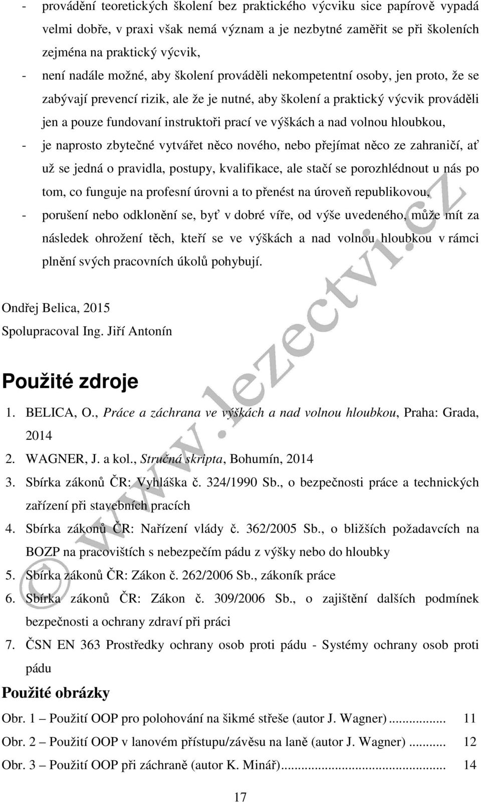 výškách a nad volnou hloubkou, - je naprosto zbytečné vytvářet něco nového, nebo přejímat něco ze zahraničí, ať už se jedná o pravidla, postupy, kvalifikace, ale stačí se porozhlédnout u nás po tom,