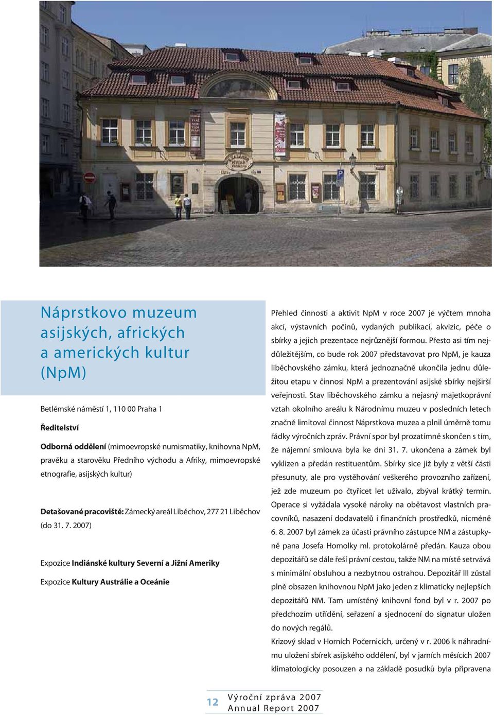 2007) Expozice Indiánské kultury Severní a Jižní Ameriky Expozice Kultury Austrálie a Oceánie Přehled činnosti a aktivit NpM v roce 2007 je výčtem mnoha akcí, výstavních počinů, vydaných publikací,